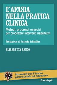L' afasia nella pratica clinica. Metodi, processi, esercizi per progettare interventi riabilitativi