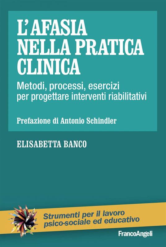 L' afasia nella pratica clinica. Metodi, processi, esercizi per progettare interventi riabilitativi - Elisabetta Banco - ebook