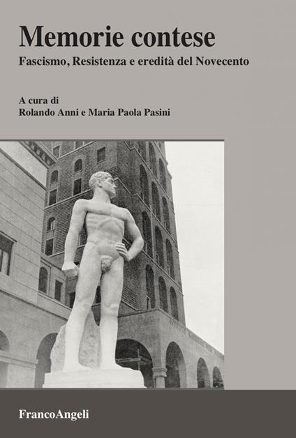 Memorie contese. Fascismo, Resistenza e eredità del Novecento - Rolando Anni,Maria Paola Pasini - ebook