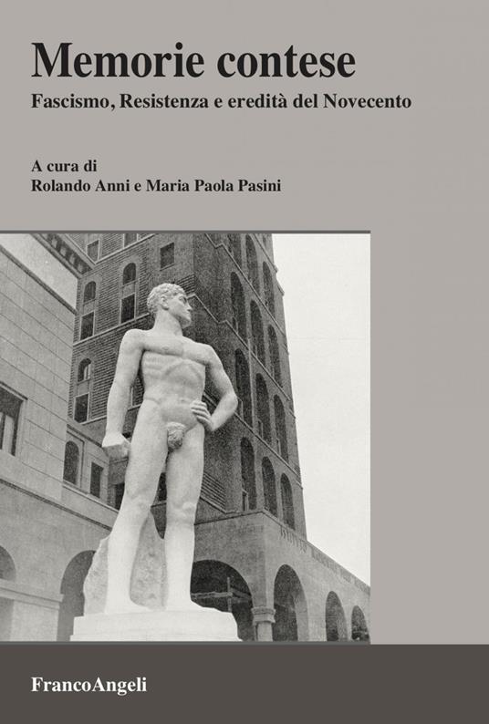 Memorie contese. Fascismo, Resistenza e eredità del Novecento - Rolando Anni,Maria Paola Pasini - ebook