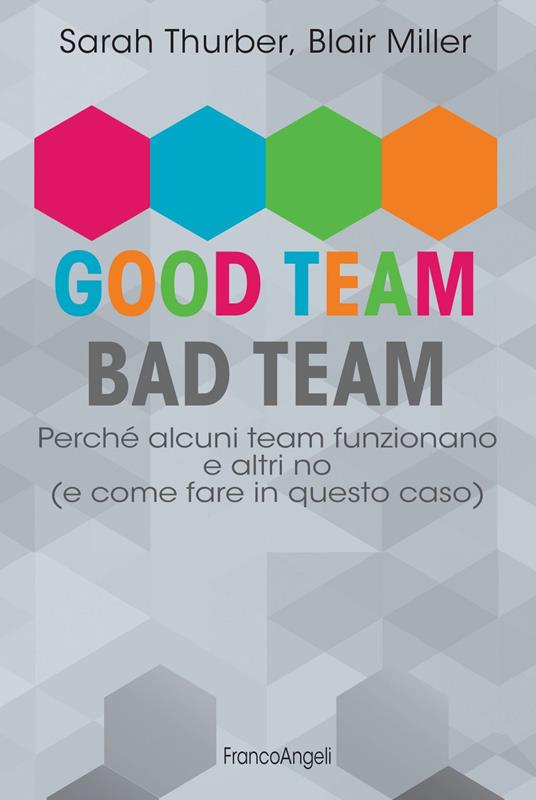 Good team, bad team. Perché alcuni team funzionano e altri no (e come fare in questo caso) - Blair Miller,Sarah Thurber - ebook