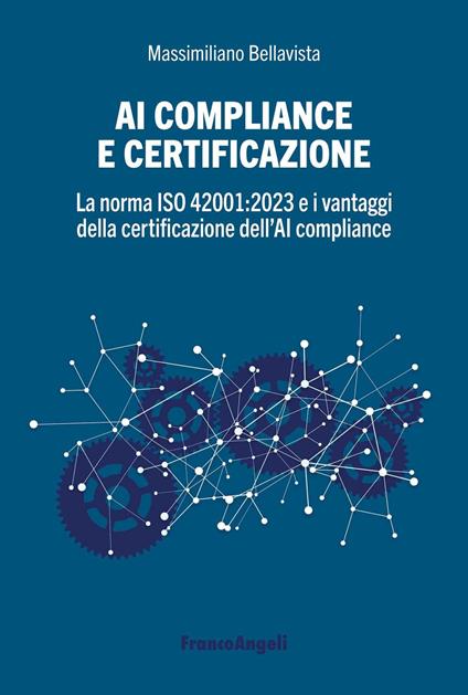 AI compliance e certificazione. La norma ISO 42001:2023 e i vantaggi della certificazione dell'AI compliance - Massimiliano Bellavista - ebook