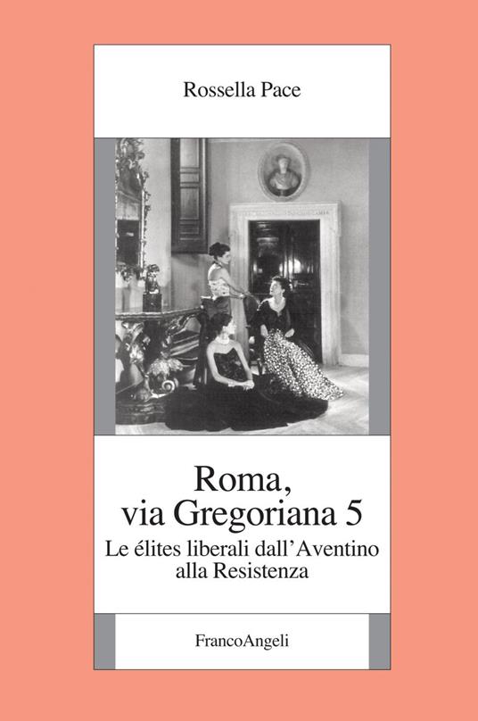 Roma, via Gregoriana 5. Le élites liberali dall'Aventino alla Resistenza - Rossella Pace - ebook