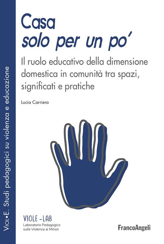 Casa solo per un po'. Il ruolo educativo della dimensione domestica in comunità tra spazi, significati e pratiche - Lucia Carriera - ebook