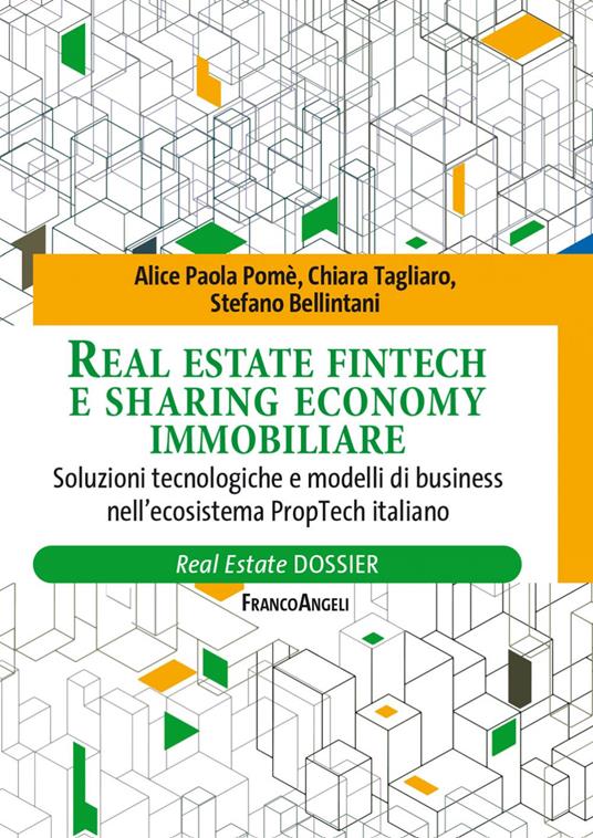 Real Estate fintech e sharing economy immobiliare. Soluzioni tecnologiche e modelli di business nell'ecosistema PropTech italiano - Stefano Bellintani,Alice Paola Pomè,Chiara Tagliaro - ebook