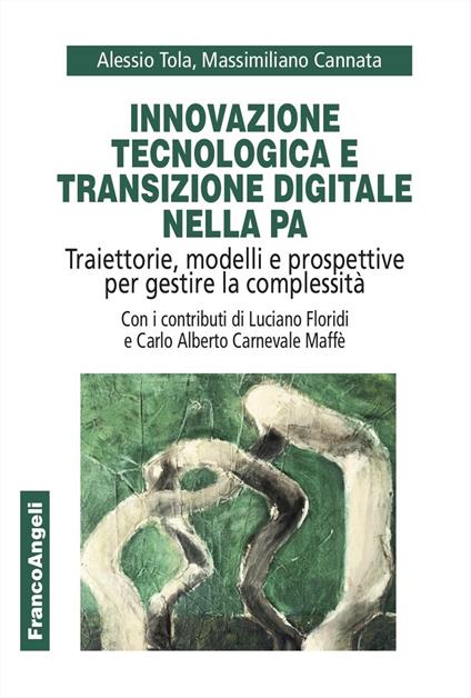 Innovazione tecnologica e transizione digitale nella PA. Traiettorie, modelli e prospettive per gestire la complessità - Alessio Tola,Massimiliano Cannata - copertina