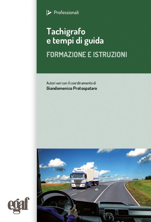 Tachigrafo e tempi di guida. Formazione e istruzioni - Giandomenico Protospataro,Gianluca Rossi,Rudi Zucchelli - copertina