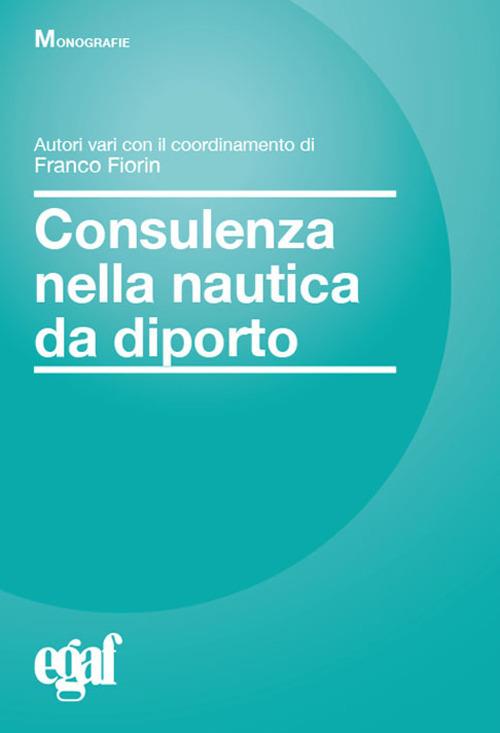 Consulenza nella nautica da diporto - Franco Fiorin,Alfonso Garlisi,Elio Di Jeso - copertina