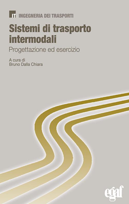 Sistemi di trasporto intermodali. Progettazione ed esercizio - Bruno Dalla Chiara - copertina