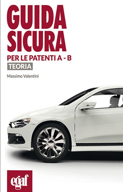 Guida sicura per le patenti A - B. Teoria - Massimo Valentini - copertina