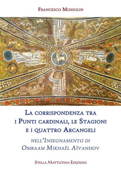 La corrispondenza tra i punti cardinali, le stagioni e i quattro arcangeli nell'insegnamento di Omraam Mikhaël Aïvanhov - Francesco Mossolin - ebook