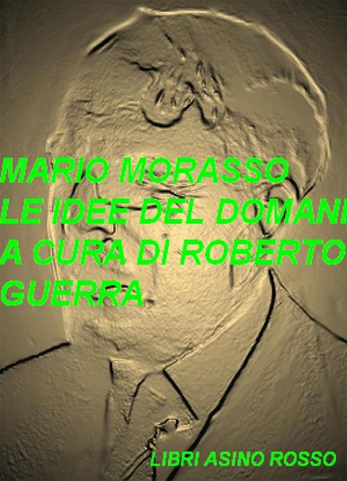 Le idee del domani - Mario Morasso,Roberto Guerra - ebook