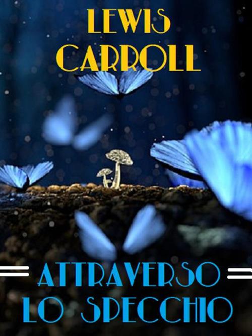 Attraverso lo specchio - Lewis Carroll - ebook
