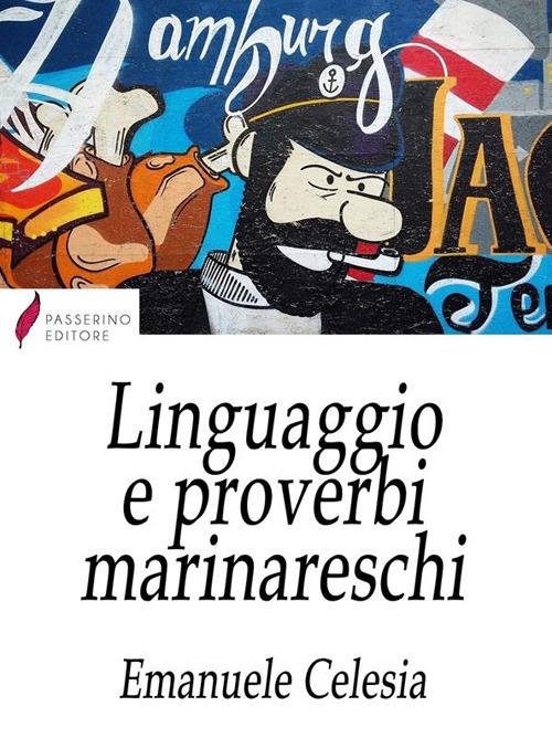 Linguaggio e proverbi marinareschi - Emanuele Celesia - ebook