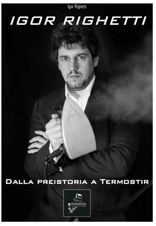 Dalla preistoria a Termostir - Igor Righetti - copertina