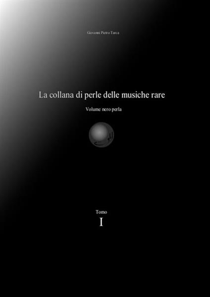 La collana di perle delle musiche rare. Volume nero perla. Vol. 1 - Giovanni Pietro Tarca - copertina