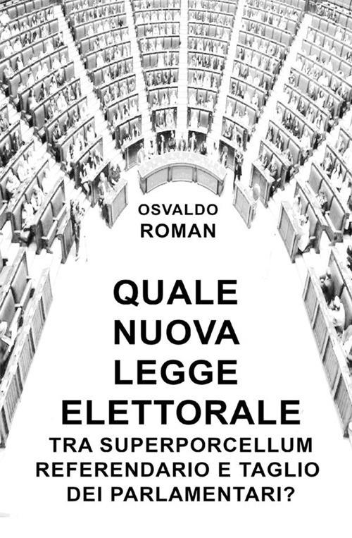 Quale nuova legge elettorale tra Superporcellum Referendario e taglio dei parlamentari? - Osvaldo Roman - copertina