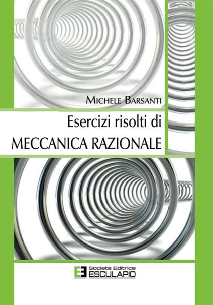 Esercizi risolti di meccanica razionale - Michele Barsanti - ebook