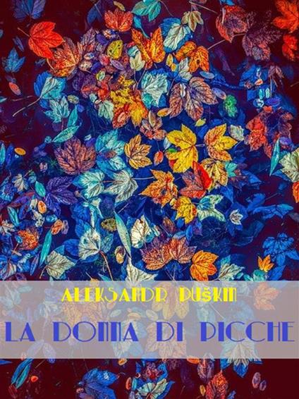 La donna di picche - Aleksandr Sergeevic Puskin,Leone Ginzburg - ebook