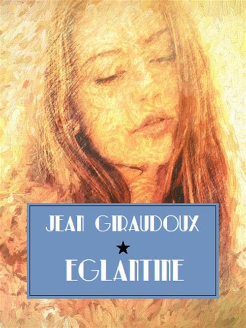Eglantine - Jean Giraudoux - ebook