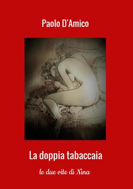 La doppia tabaccaia. Le due vite di Nina - Paolo D'Amico - copertina