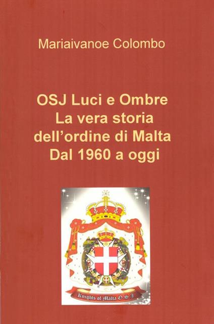 OSJ luci e ombre. La vera storia dell'ordine di Malta. Dal 1960 a oggi - Mariaivanoe Colombo - ebook