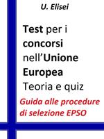 Test per i concorsi nell'Unione europea. Teoria e quiz. Guida alle procedure di selezione EPSO