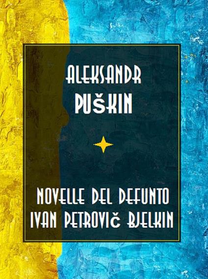 Le novelle del defunto Ivan Petrovic Belkin - Aleksandr Sergeevic Puskin - ebook