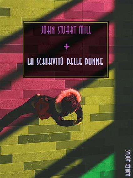 La schiavitù delle donne - John Stuart Mill - ebook