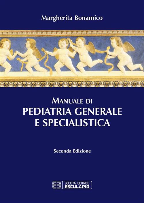 Manuale di pediatria generale e specialistica - Margherita Bonamico - ebook