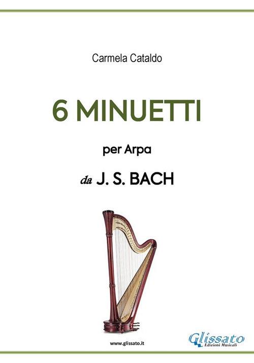 6 minuetti per arpa (da Bach). Spartito - Carmela Cataldo - ebook