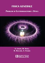 Fisica generale. Problemi di elettromagnetismo e ottica