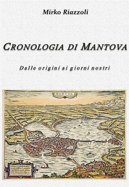 Cronologia di Mantova. Dalla fondazione ai giorni nostri - Mirko Riazzoli - ebook