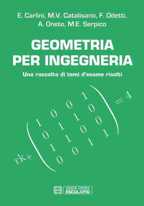 Geometria per ingegneria. Una raccolta di temi d'esame risolti - Enrico Carlini,M. Virginia Catalisano,Francesco Odetti,Anna Oneto - ebook