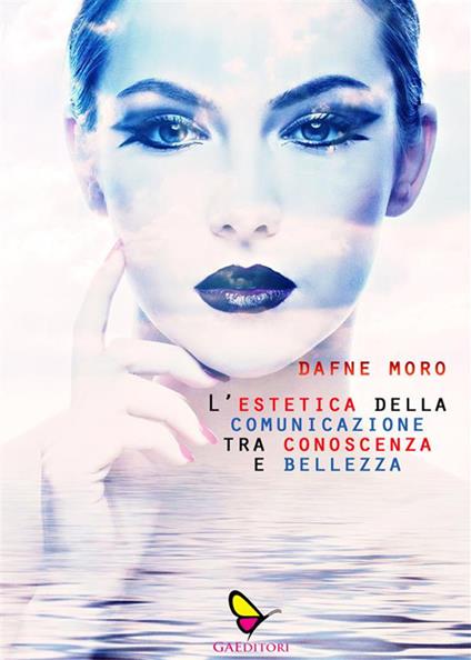 L' estetica della comunicazione tra conoscenza e bellezza - Dafne Moro - ebook