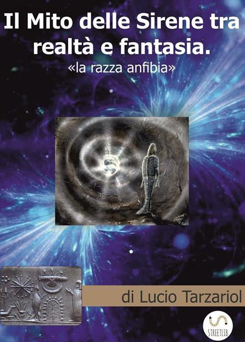 Il mito delle sirene tra realtà e fantasia. «La razza anfibia» - Lucio Tarzariol - ebook