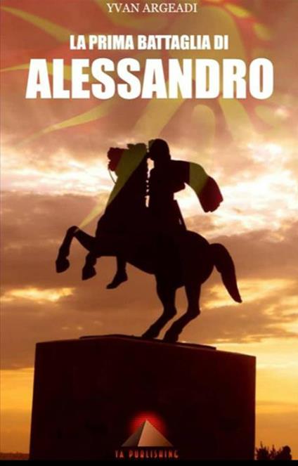 La prima battaglia di Alessandro - Yvan Argeadi - copertina