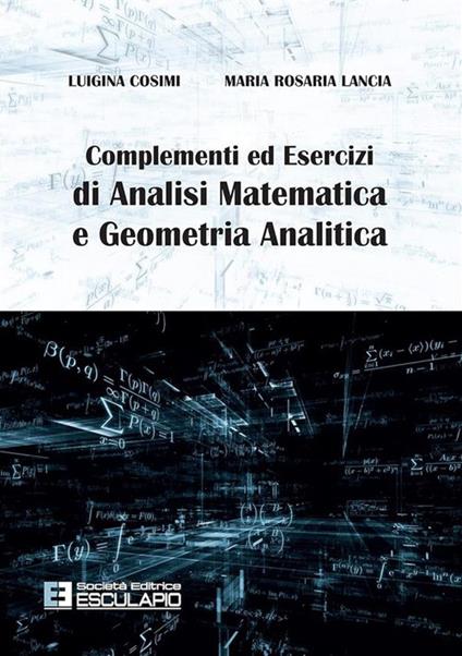 Complementi ed esercizi di analisi matematica e geometria analitica - Luigina Cosimi,Maria Rosaria Lancia - ebook