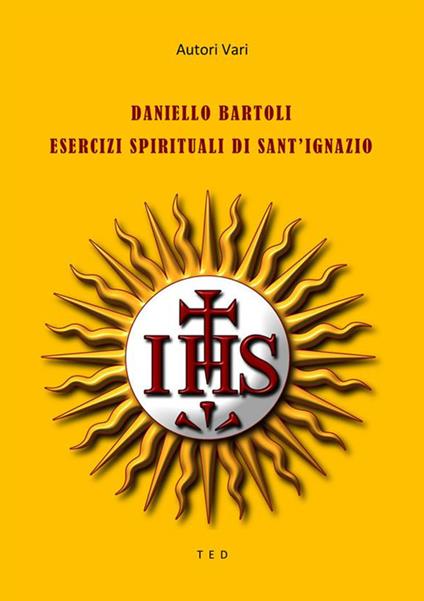 Daniello Bartoli. Esercizi spirituali di sant'Ignazio - Autori vari - ebook