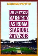 Ad un passo dal sogno. AS Roma stagione 2017/2018