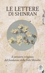 Le lettere di Shinran. Il pensiero religioso del fondatore della Jodo Shinshu