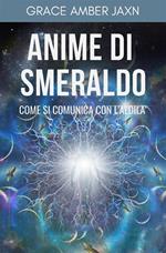 Anime di smeraldo. Come si comunica con l'aldilà