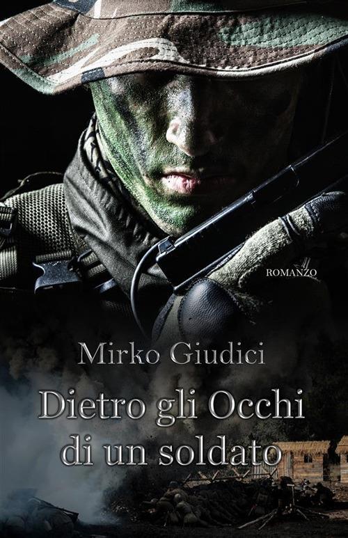 Dietro gli occhi di un soldato - Mirko Giudici - ebook