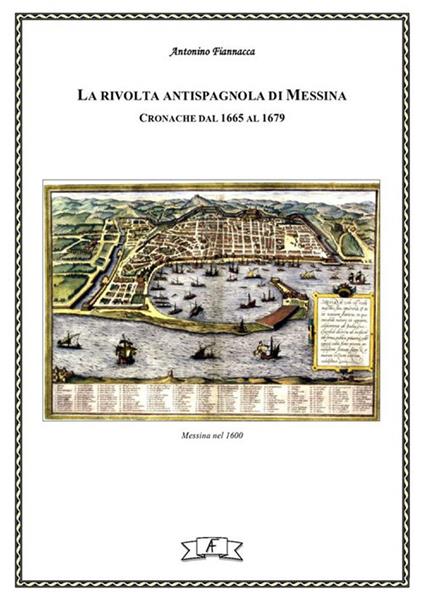 La rivolta antispagnola di Messina. Cronache dal 1665 al 1679 - Antonino Fiannacca - ebook
