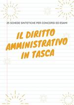Il diritto amministrativo in tasca. 25 schede sintetiche per concorsi ed esami