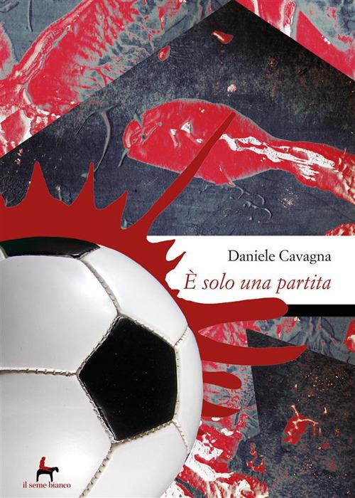 È solo una partita - Daniele Cavagna - ebook