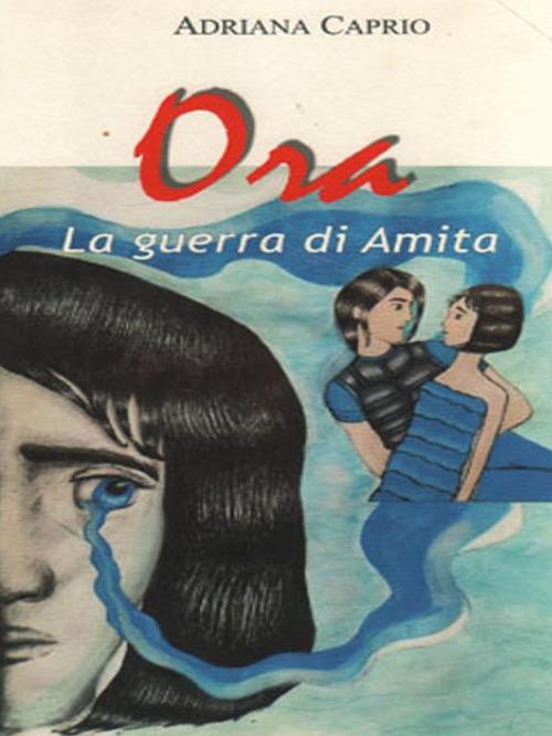 La guerra di Amita. Ora - Adriana Caprio - ebook