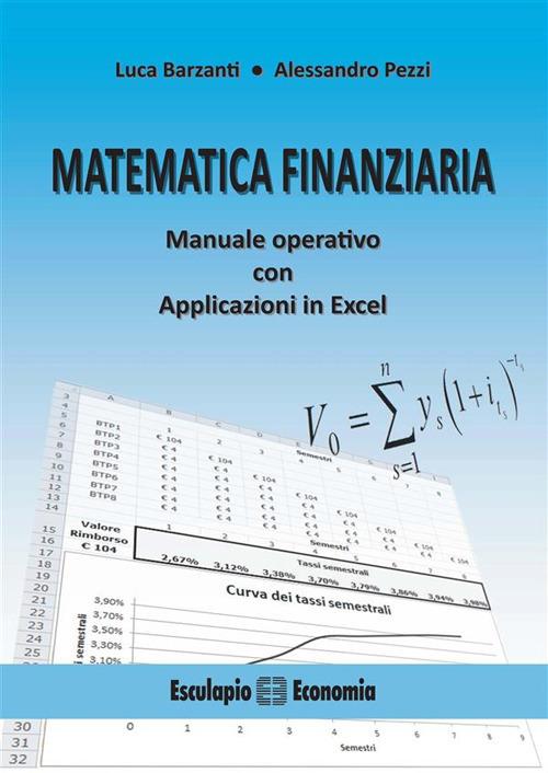 Matematica finanziaria. Manuale operativo con applicazioni in Excel - Luca Barzanti,Alessandro Pezzi - ebook