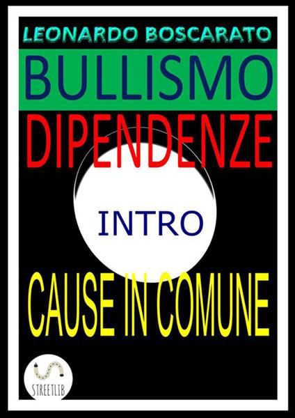 Bullismo, dipendenza droga-alcool-fumo, disattenzione. Consigli per come eliminare questi mali! Anteprima - Leonardo Boscarato - ebook