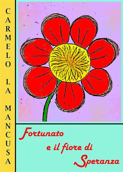 Fortunato e il fiore di Speranza - Carmelo La Mancusa - ebook